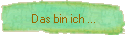 Das bin ich ...